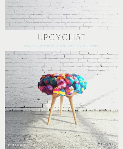 Upcyclist: Reclaimed and Remade Furniture, Lighting and Interiors von Prestel